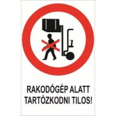   Rakodógép alatt tartózkodni tilos! - öntapadó, 160*240 mm