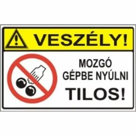 Veszély! Mozgó gépbe nyúlni tilos! - öntapadó, 160*240 mm
