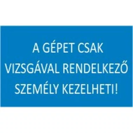 A gépet csak vizsgával rendelkező személy kezelheti! - öntapadó, 160*240 mm