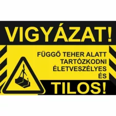   Vigyázat! Függő teher alatt tartózkodni életveszélyes és tilos! - öntapadó, 300*450 mm