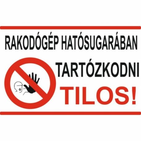 Rakodógép hatósugarában tartózkodni tilos! - öntapadó, 600*400 mm