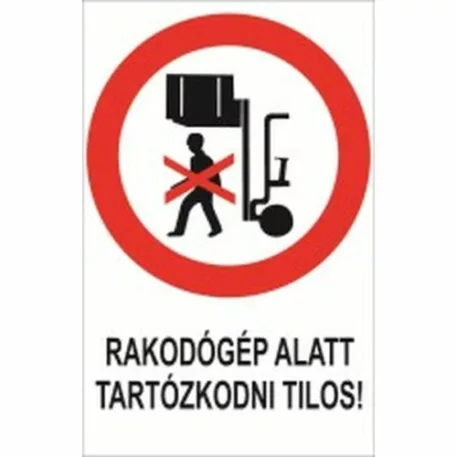Rakodógép alatt tartózkodni tilos! - műanyag, 160*240 mm