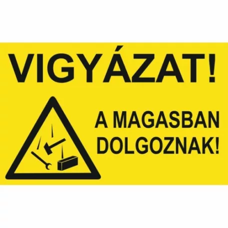 Vigyázat! A magasban dolgoznak! - műanyag, 160*240 mm