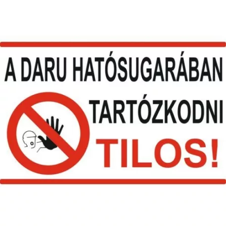 A daru hatósugarában tartózkodni tilos! - műanyag, 160*240 mm