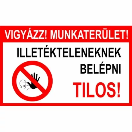 Vigyázz! Munkaterület! Illetékteleneknek belépni tilos! - 300*450 mm, műanyag