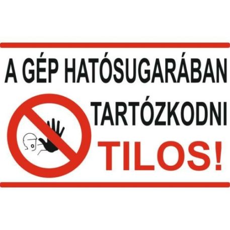 A gép hatósugarában tartózkodni tilos! - 600*400 mm, műanyag