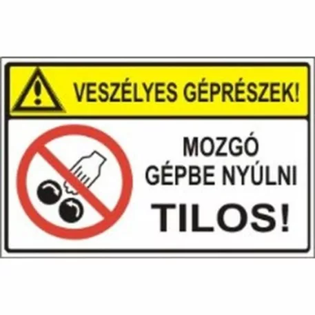 Veszélyes géprészek! Mozgó gépbe nyúlni tilos! - műanyag, 90*60 mm